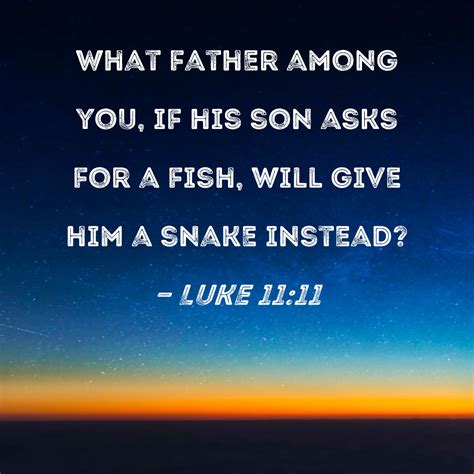 give him a fish|Luke 11:11.